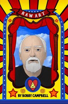 RAW Art: The Illustrated Lives and Ideas of Robert Anton Wilson