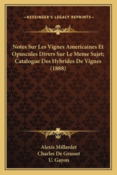 Paperback Notes Sur Les Vignes Americaines Et Opuscules Divers Sur Le Meme Sujet; Catalogue Des Hybrides De Vignes (1888) [French] Book