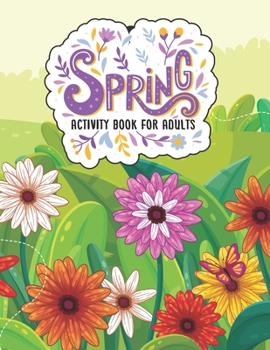 Paperback Spring Activity Book for Adults: Springtime Adult Activity Coloring Book Easy Patterns for Adults - Springtime Gift Ideas for Spring Season Lovers Men Book