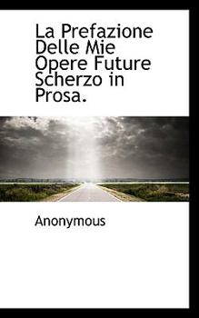 Paperback La Prefazione Delle Mie Opere Future Scherzo in Prosa. Book