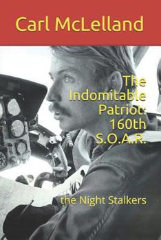 The Indomitable Patriot: 160th S.O.A.R.: the Night Stalkers