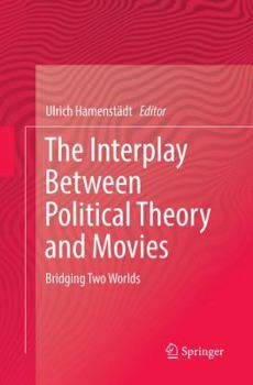 Paperback The Interplay Between Political Theory and Movies: Bridging Two Worlds Book