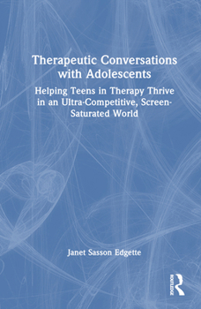 Hardcover Therapeutic Conversations with Adolescents: Helping Teens in Therapy Thrive in an Ultra-Competitive, Screen-Saturated World Book