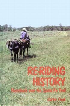 Hardcover Re-Riding History: Horseback Over the Santa Fe Trail Book