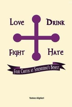Paperback Love Drink Fight Hate: Four Cantos at Serenissimo's Behest Book