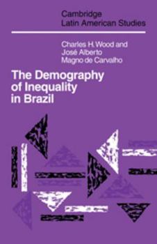 The Demography of Inequality in Brazil - Book #67 of the Cambridge Latin American Studies