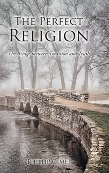 Hardcover The Perfect Religion: The Bridge between Tradition and Truth Book