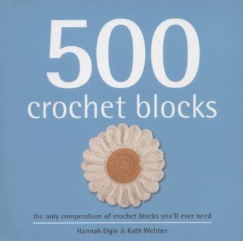 Hardcover 500 Crochet Blocks: The Only Compendium of Crochet Blocks You'll Ever Need Book