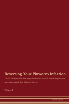 Paperback Reversing Your Pinworm Infection: The 30 Day Journal for Raw Vegan Plant-Based Detoxification & Regeneration with Information & Tips (Updated Edition) Book