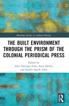 Paperback The Built Environment Through the Prism of the Colonial Periodical Press Book