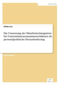 Paperback Die Umsetzung der Mitarbeiterintegration bei Unternehmenszusammenschlüssen als personalpolitische Herausforderung [German] Book