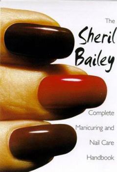 Hardcover The Sheril Bailey Complete Manicuring and Nailcare Handbook Book