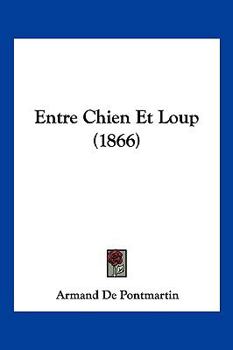 Paperback Entre Chien Et Loup (1866) [French] Book