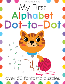 Paperback My First Alphabet Dot-To-Dot: Over 50 Fantastic Puzzles Book