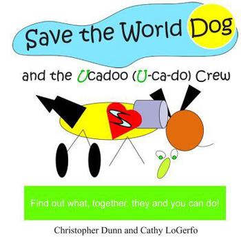 Paperback Save the World Dog and the Ucadoo Crew: Find Out What, Together, You Can Do Book