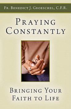 Paperback Praying Constantly: Bringing Your Faith to Life Book