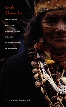 Paperback Crude Chronicles: Indigenous Politics, Multinational Oil, and Neoliberalism in Ecuador Book