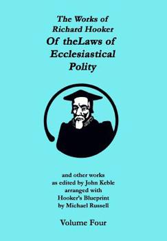 The Works of Richard Hooker: Of the Laws of Ecclesiastical Polity and other works - Book #4 of the Works of Richard Hooker