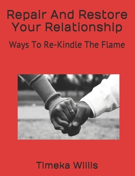 Paperback Repair And Restore Your Relationship: Ways To Re-Kindle The Flame Book