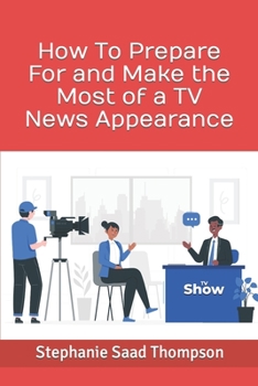 Paperback How To Prepare For and Make the Most of a TV News Appearance Book