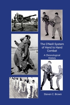 Paperback The O'Neill System of Hand to Hand Combat. A Chronological History Book