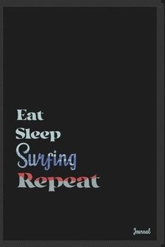 Eat sleep Surfing repeat: Calendar Planner Dated Journal Notebook Diary ( 6*9 ) for School Diary Writing Notes Taking Notes, Sketching Writing Organizing Christmas Birthday Gifts valentines day