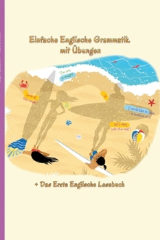 Englisch lernen war noch nie so unterhaltsam - Einfache Englische Grammatik mit Übungen: Das Erste Englische Lesebuch Inklusive