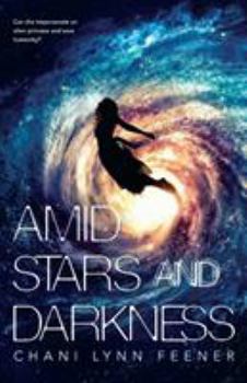 Amid Stars and Darkness - Book #1 of the Xenith Trilogy