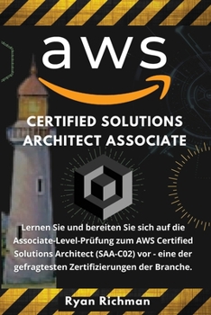 Aws Certified Solutions Architect Associate: Lernen Sie und bereiten Sie sich auf die Associate-Level-Pr�fung zum AWS Certified Solutions Architect (SAA-C02) vor - eine der gefragtesten Zertifizierung
