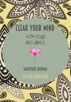 CLEAR YOUR MIND WITH STYLE AND GRACE, GRATITUDE JOURNAL: Journal for women.happiness, positivity journal.daily gratitude journal for women, writing prompts and dream journal