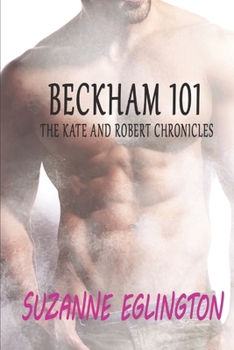 Beckham 101  The Kate and Robert Chronicles - Book #3 of the Kate and Robert Chronicles