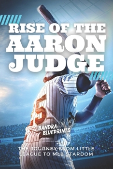 Paperback Rise of the Aaron Judge: The Journey from Little League to MLB Stardom Book