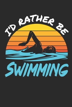 I'd Rather Be Swimming: Swimming Journal, Blank Paperback Notebook For Swimmer To Write In, 150 Pages, college ruled