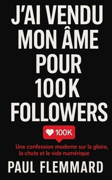 J’ai vendu mon âme pour 100K followers (Nouvelles) (French Edition)