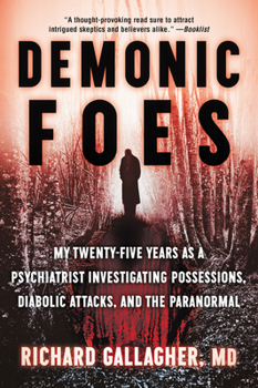 Paperback Demonic Foes: My Twenty-Five Years as a Psychiatrist Investigating Possessions, Diabolic Attacks, and the Paranormal Book