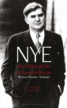 Hardcover Nye: The Political Life of Aneurin Bevan Book