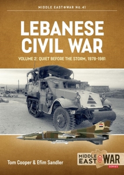 Lebanese Civil War: Volume 2: Quiet Before the Storm, 1978-1981 (Middle East@War) - Book #41 of the Middle East@War