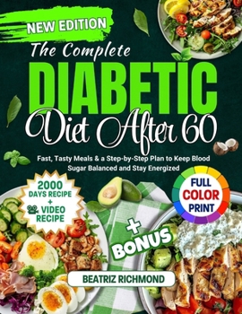 Paperback The Complete Diabetic Diet After 60: Fast, Tasty Meals and a Step-by-Step Plan to Keep Blood Sugar Balanced and Stay Energized Book