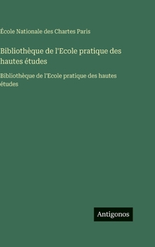 Bibliothèque de l'Ecole pratique des hautes études: Bibliothèque de l'Ecole pratique des hautes études (French Edition)