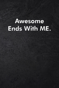 Awesome Ends With ME.: Blank Lined Journal Coworker Notebook Sarcastic Joke, Humor Journal, Original Gag Gift (Funny Office Journals) ... Retirement, Secret Santa or Christmas