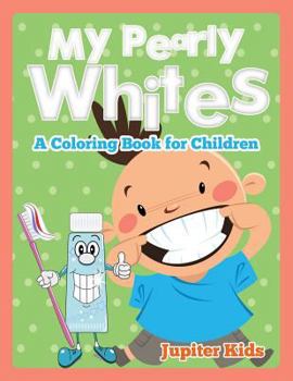 Paperback My Pearly Whites (A Coloring Book for Children) Book