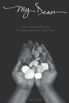 Paperback My Dear: Poetic Words Reflecting The Beauty And Joys Of My Youth Book
