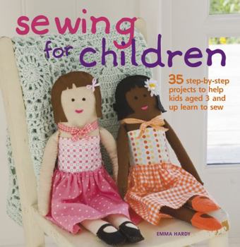 Hardcover Sewing for Children: 35 Step-By-Step Projects to Help Kids Aged 3 and Up Learn to Sew Book
