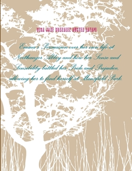Paperback Emma's Persuasion over her own life at Northanger Abbey and how her Sense and Sensibility battled her Pride and Prejudice, allowing her to find hersel Book