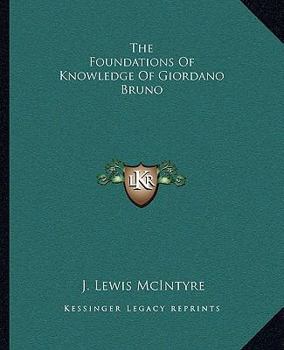 The Foundations Of Knowledge Of Giordano Bruno
