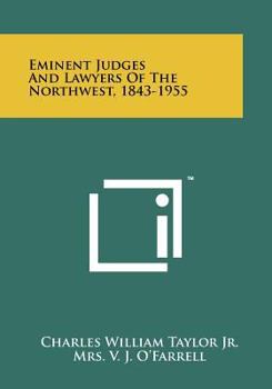 Eminent Judges And Lawyers Of The Northwest, 1843-1955