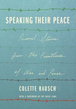 Speaking Their Peace: Personal Stories from the Frontlines of War and Peace