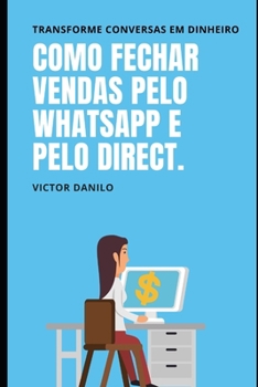 Paperback Como fechar vendas pelo Whatsapp e Direct.: Transforme conversas em dinheiro. [Portuguese] Book