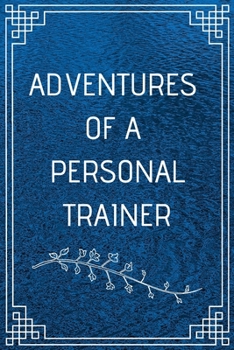 Paperback Adventure of a Personal Trainer: Perfect Gift For Adventure Lover (100 Pages, Blank Notebook, 6 x 9) (Cool Notebooks) Paperback Book