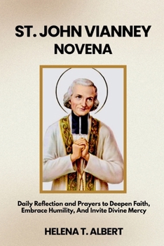 St. John Vianney Novena: Daily Reflection and Prayers to Deepen Faith, Embrace Humility, And Invite Divine Mercy (Prayers of the Saints-A Novena Series for Healing, Faith, and Hope)